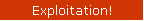 Exploitation!